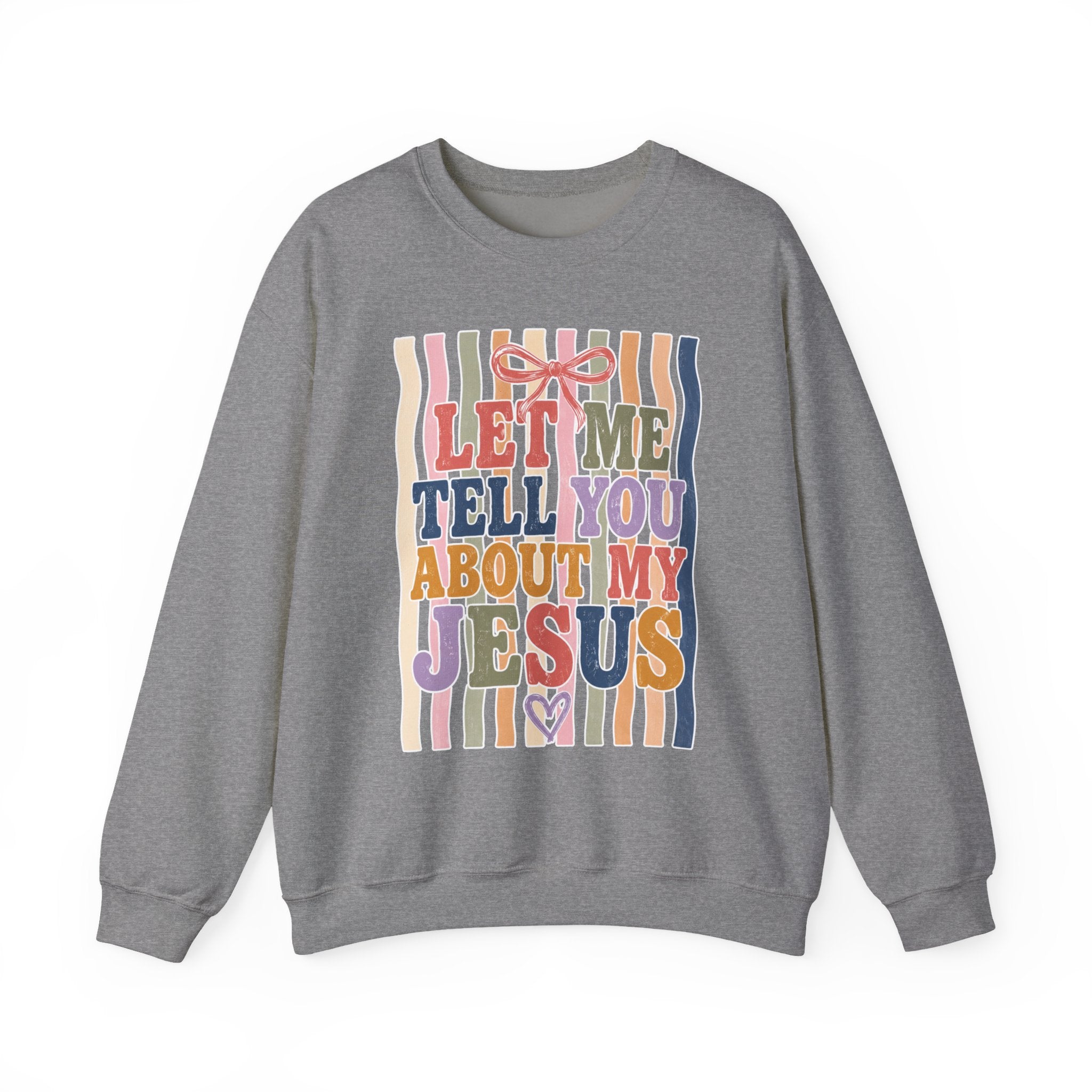 Let Me Tell You About My Jesus Sweatshirt — Colorful Christian Crewneck
