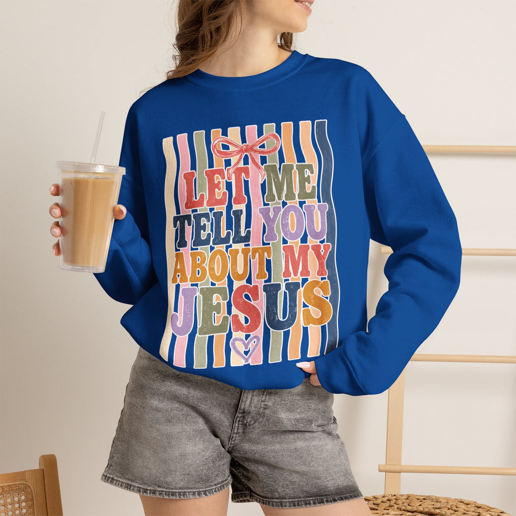 Let Me Tell You About My Jesus Sweatshirt — Colorful Christian Crewneck