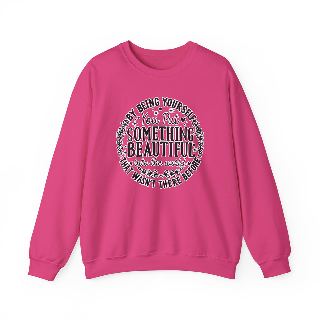 Inspirational Crewneck Sweatshirt — "By Being Yourself You Put Something Beautiful" Floral Quote