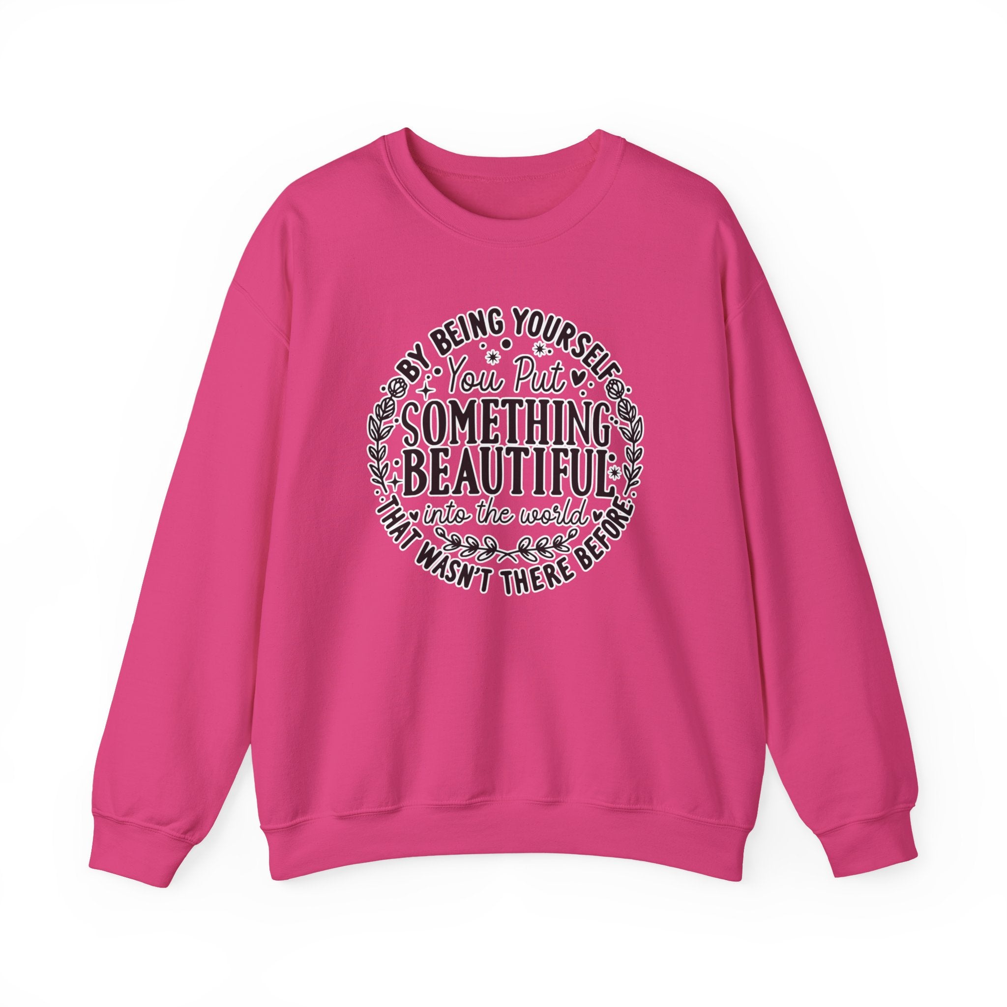 Inspirational Crewneck Sweatshirt — "By Being Yourself You Put Something Beautiful" Floral Quote