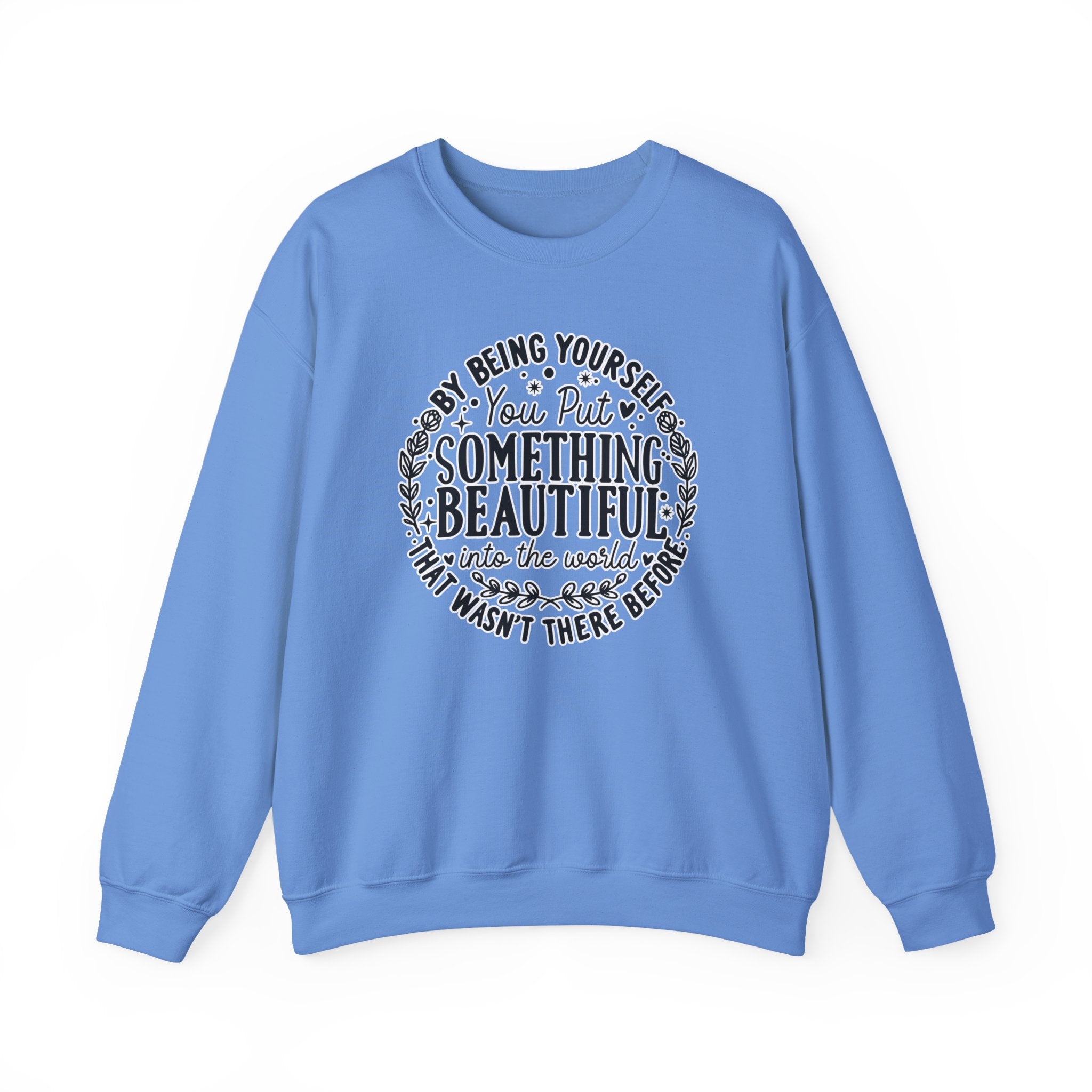 Inspirational Crewneck Sweatshirt — "By Being Yourself You Put Something Beautiful" Floral Quote