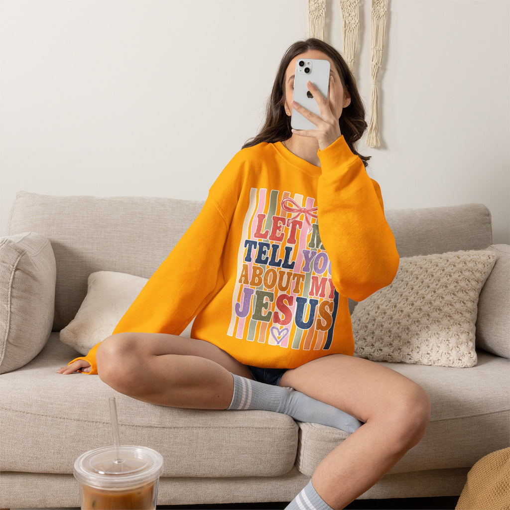 Let Me Tell You About My Jesus Sweatshirt — Colorful Christian Crewneck