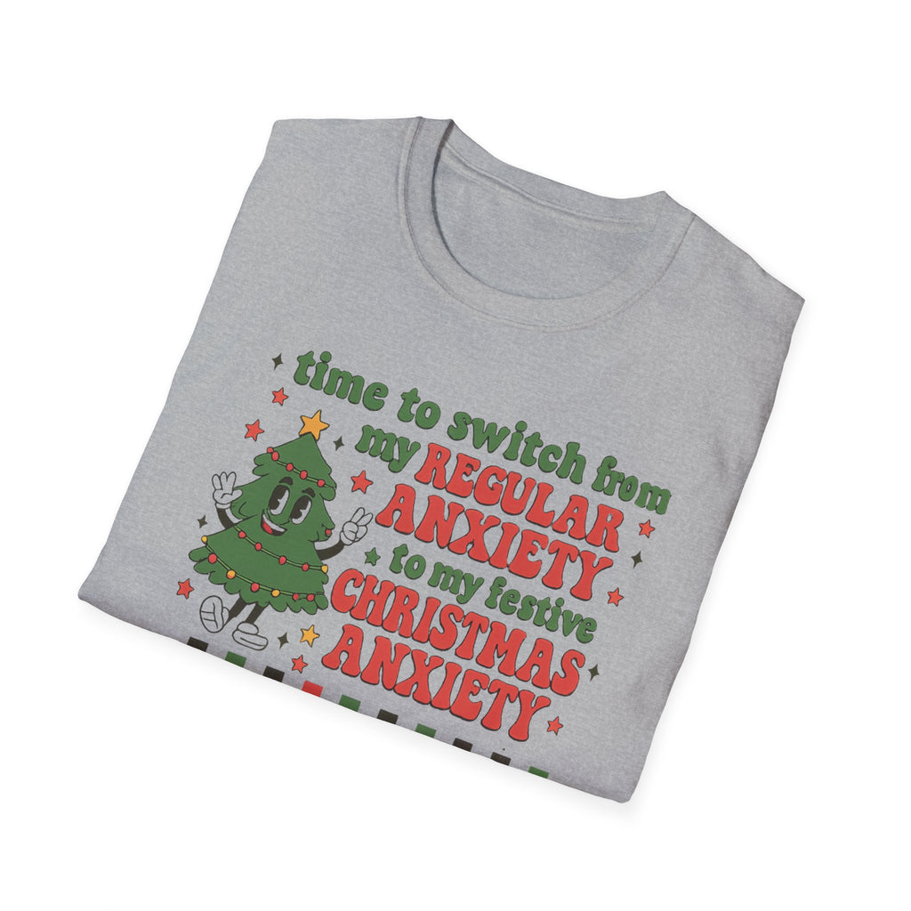 Christmas Anxiety T-Shirt — “Time to switch from my regular anxiety to my festive Christmas anxiety” Holiday Tee