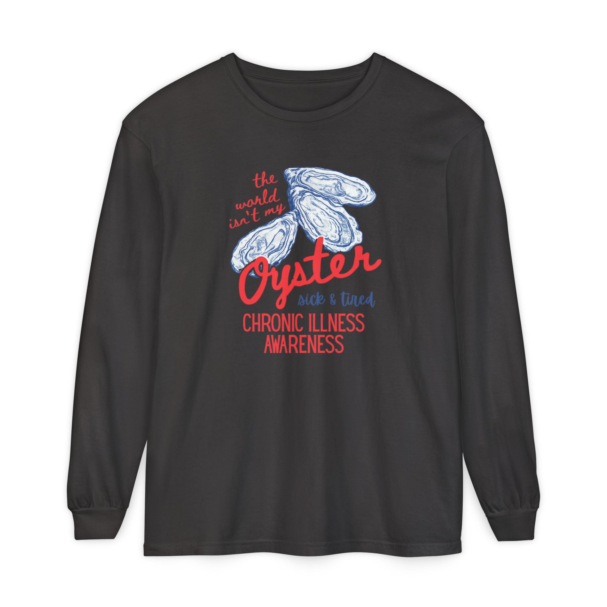 Long Sleeve T-Shirt — "The World Isn't My Oyster" Chronic Illness Awareness