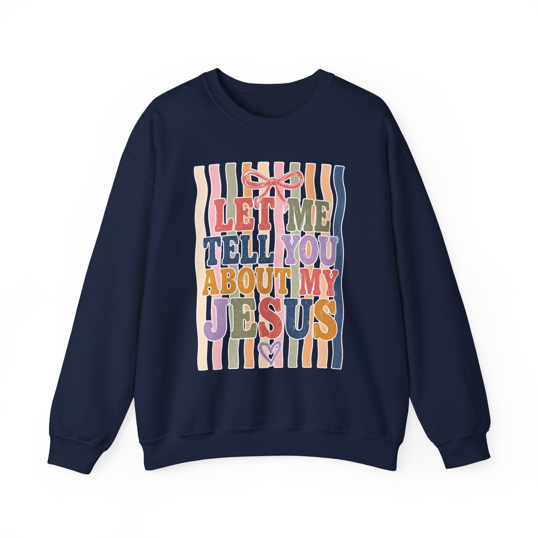 Let Me Tell You About My Jesus Sweatshirt — Colorful Christian Crewneck