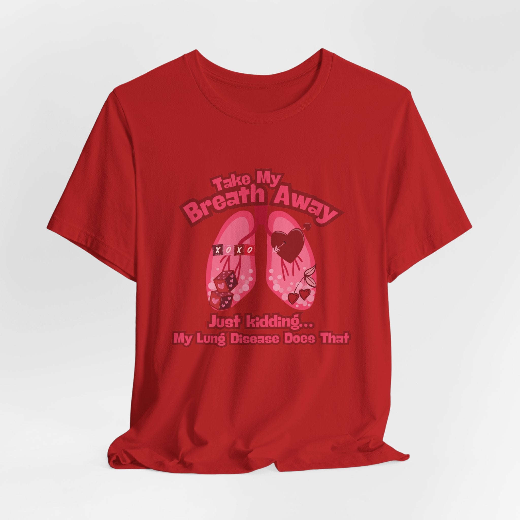 Respiratory Awareness Tee — "Take My Breath Away, Just Kidding My Lung Disease Does That"