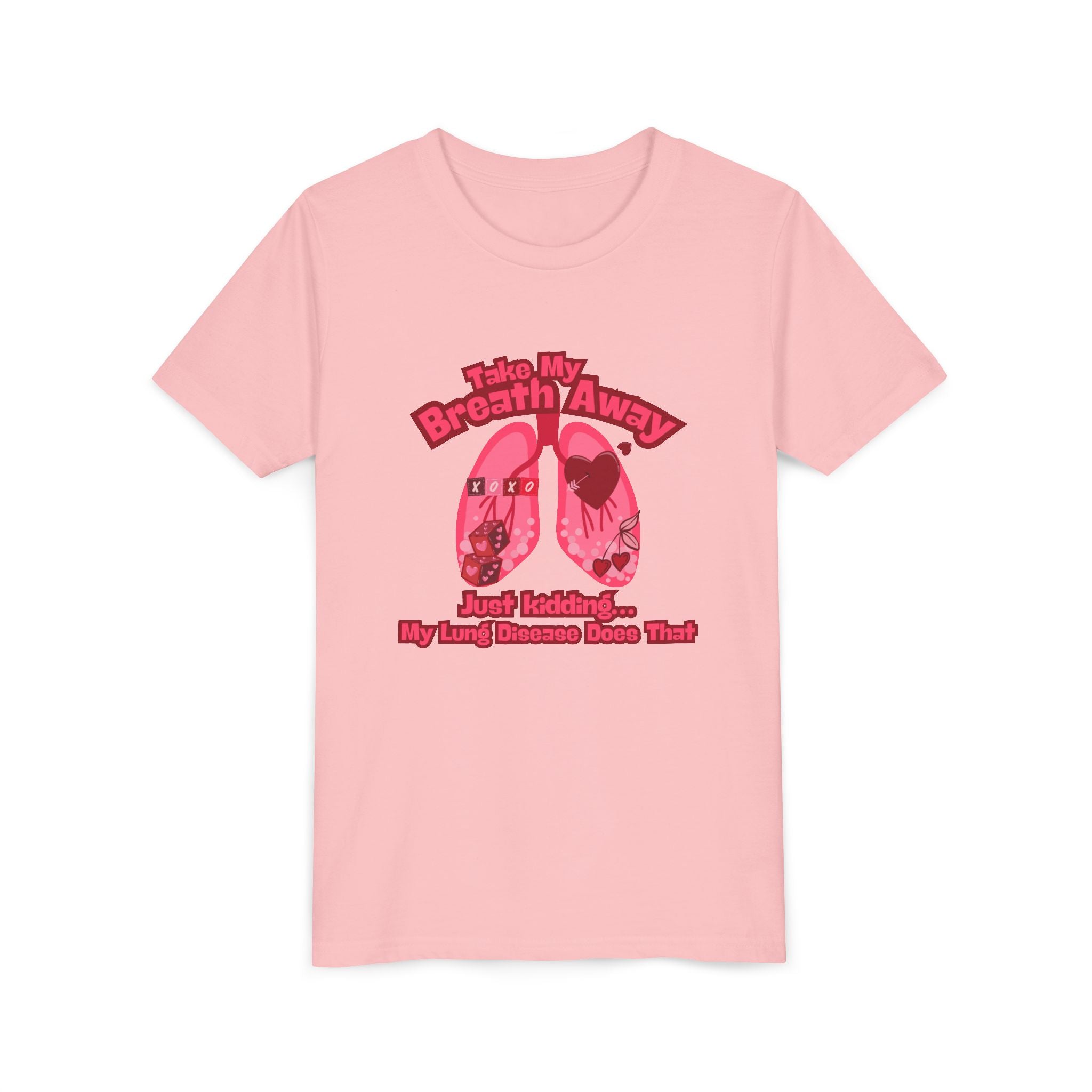 Youth Tee— "Take My Breath Away, Just Kidding My Lung Disease Does That"